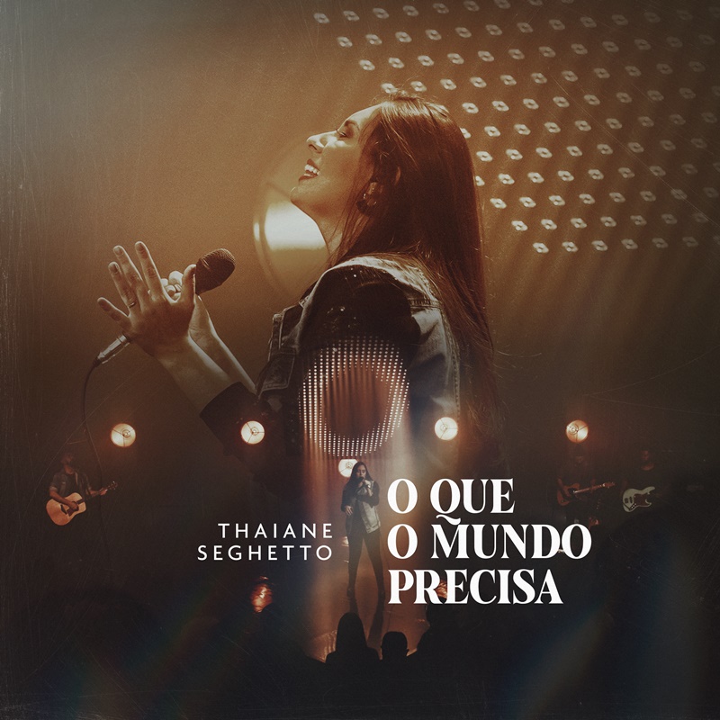 Thaiane Seghetto – O Que O Mundo Precisa