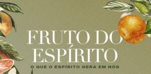 Fruto do Espírito vai transformar sua vida